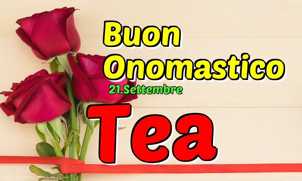 Cartoline di onomastico - Rose | 21.Settembre - Buon Onomastico Tea!