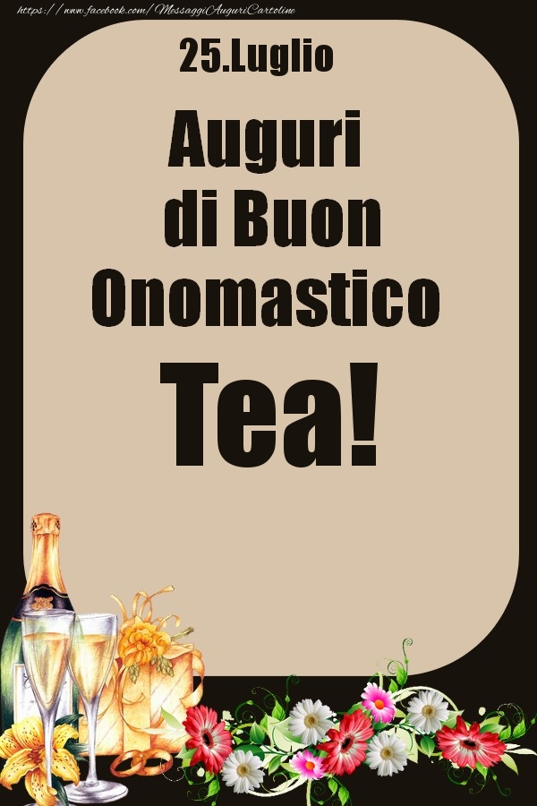 Cartoline di onomastico - Champagne & Fiori | 25.Luglio - Auguri di Buon Onomastico  Tea!