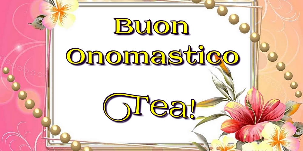 Cartoline di onomastico - Fiori | Buon Onomastico Tea!