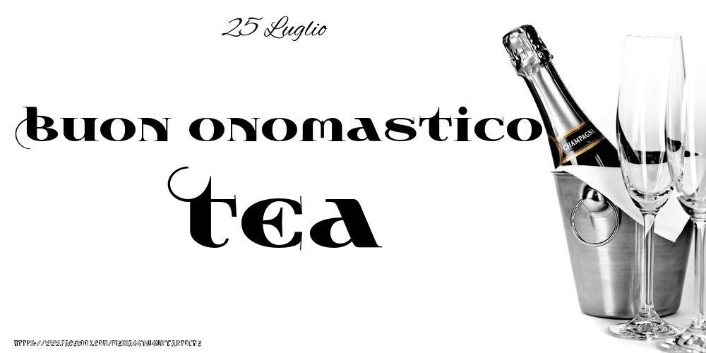 Cartoline di onomastico - Champagne | 25 Luglio - Buon onomastico Tea!