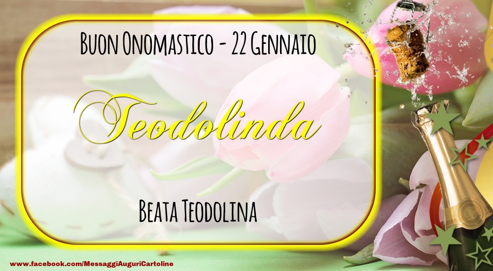 Cartoline di onomastico - Champagne | Beata Teodolina Buon Onomastico, Teodolinda! 22 Gennaio
