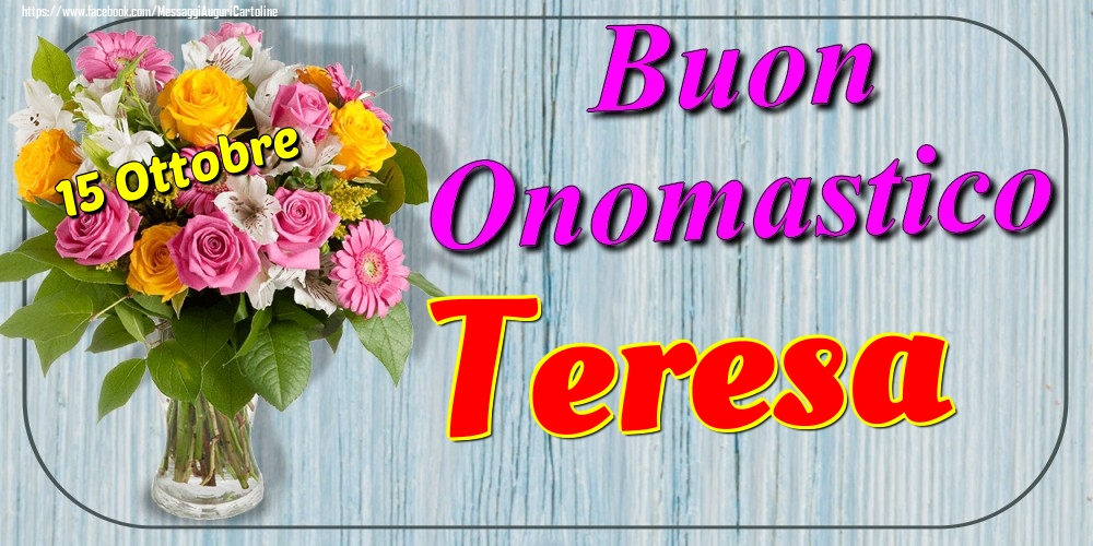 Cartoline di onomastico - Fiori | 15 Ottobre - Buon Onomastico Teresa!