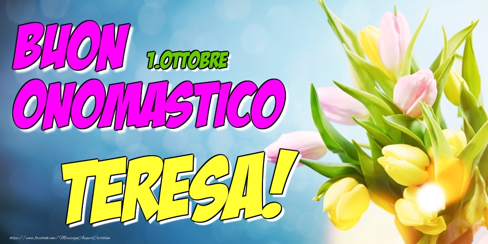 Cartoline di onomastico - Fiori | 1.Ottobre - Buon Onomastico Teresa!