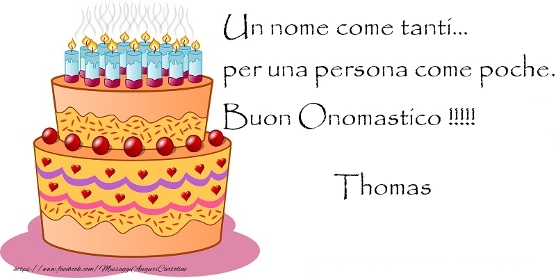 Cartoline di onomastico - Un nome come tanti... per una persona come poche. Buon Onomastico !!!!! Thomas