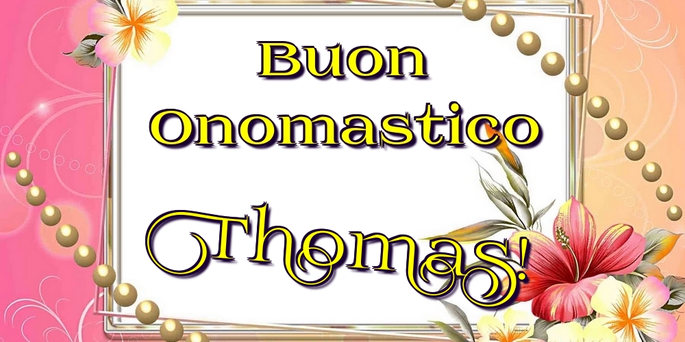 Cartoline di onomastico - Fiori | Buon Onomastico Thomas!