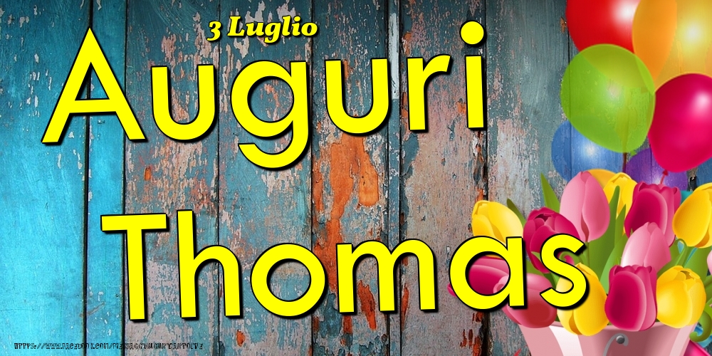Cartoline di onomastico - Fiori & Palloncini | 3 Luglio - Auguri Thomas!