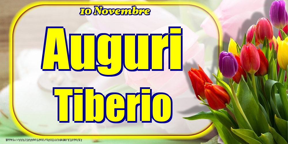 Cartoline di onomastico - Fiori | 10 Novembre - Auguri Tiberio!