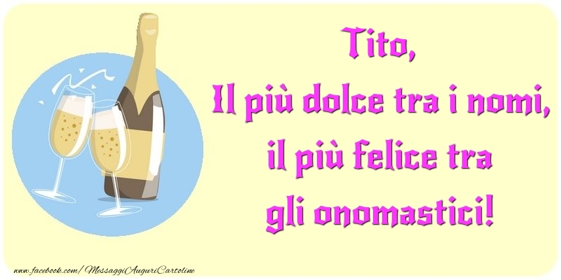 Cartoline di onomastico - Champagne | Il più dolce tra i nomi, il più felice tra gli onomastici! Tito