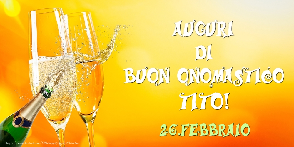 Cartoline di onomastico - Champagne | Auguri di Buon Onomastico Tito! 26.Febbraio
