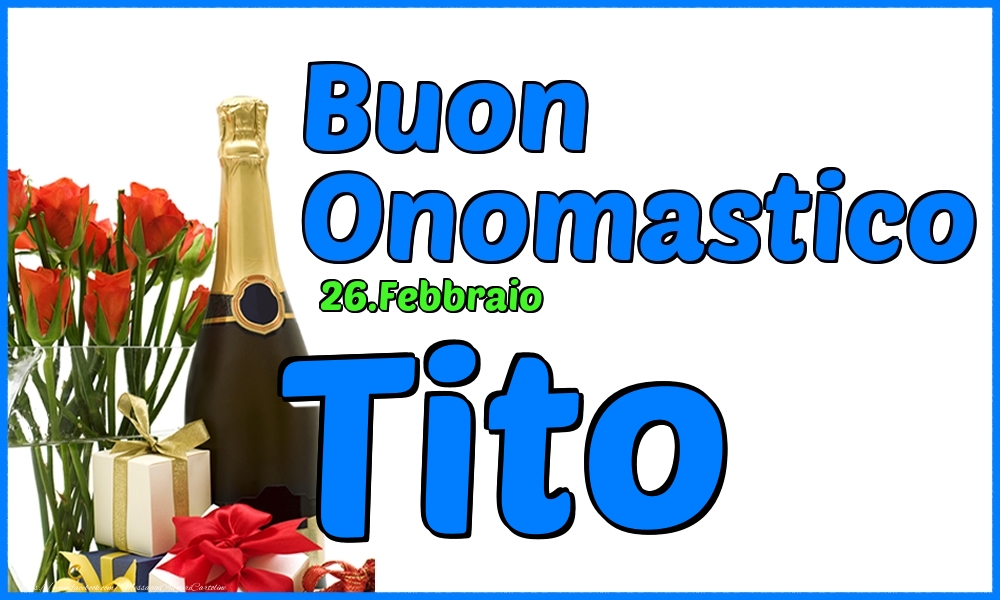 Cartoline di onomastico - Champagne & Rose | 26.Febbraio - Buon Onomastico Tito!