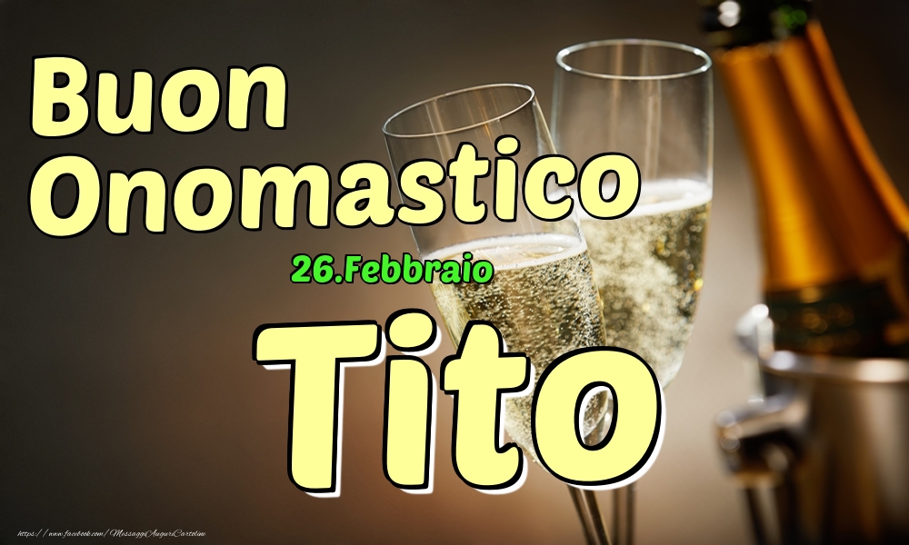 Cartoline di onomastico - Champagne | 26.Febbraio - Buon Onomastico Tito!
