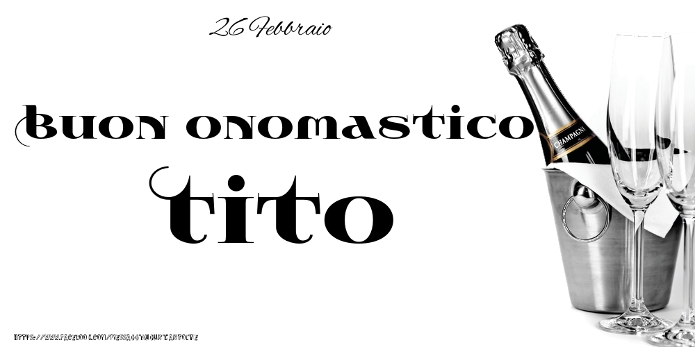 Cartoline di onomastico - Champagne | 26 Febbraio - Buon onomastico Tito!