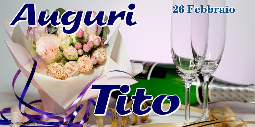 Cartoline di onomastico - Champagne & Fiori | 26 Febbraio - Auguri Tito!