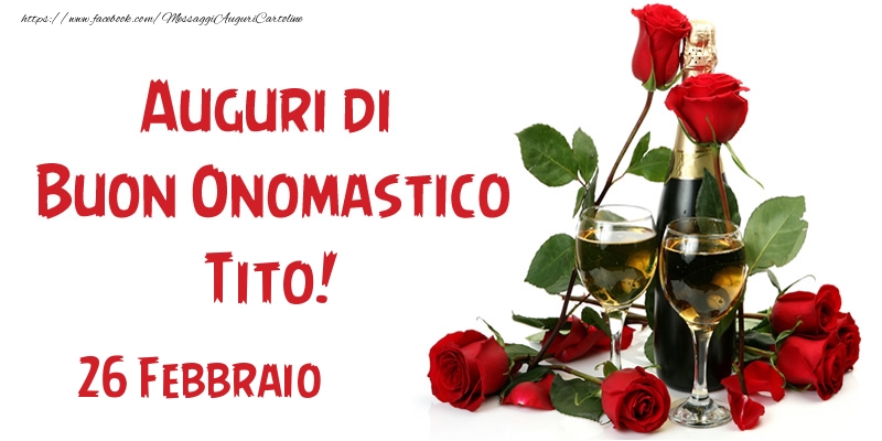 Cartoline di onomastico - Champagne & Rose | 26 Febbraio Auguri di Buon Onomastico Tito!