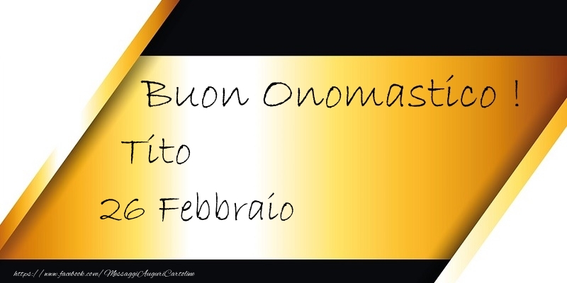 Cartoline di onomastico - Buon Onomastico  Tito! 26 Febbraio