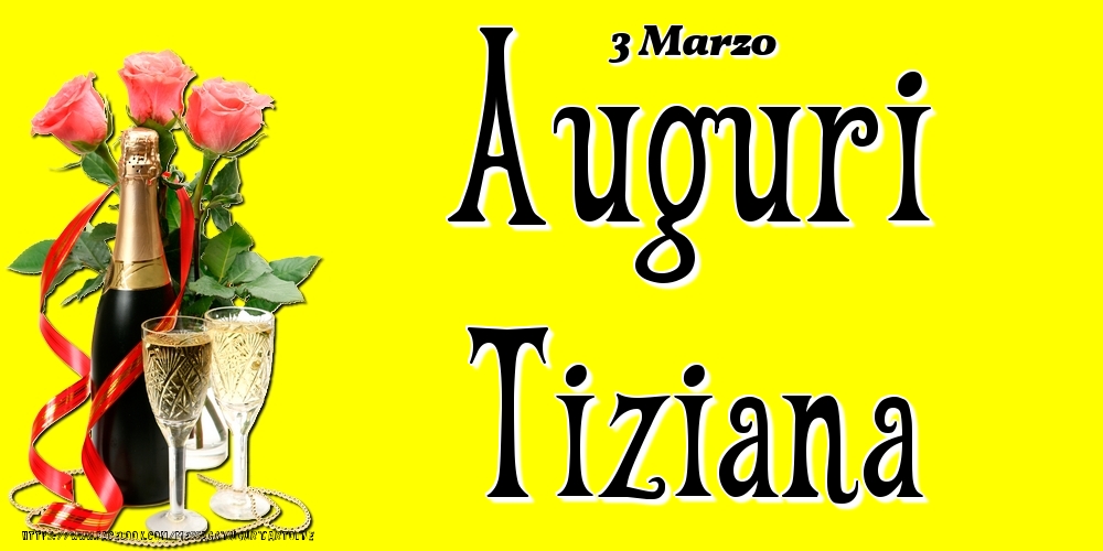 Cartoline di onomastico - 3 Marzo - Auguri Tiziana!