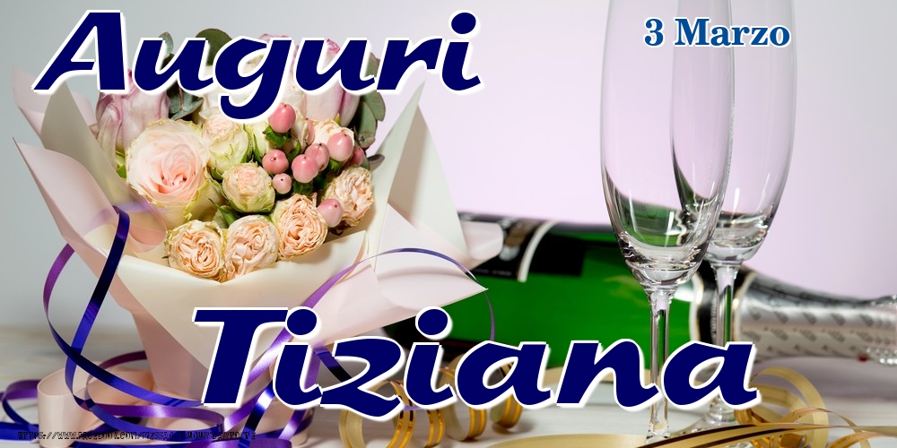 Cartoline di onomastico - Champagne & Fiori | 3 Marzo - Auguri Tiziana!