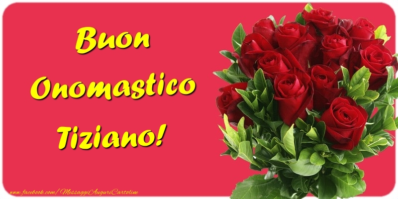 Cartoline di onomastico - Mazzo Di Fiori & Rose | Buon Onomastico Tiziano