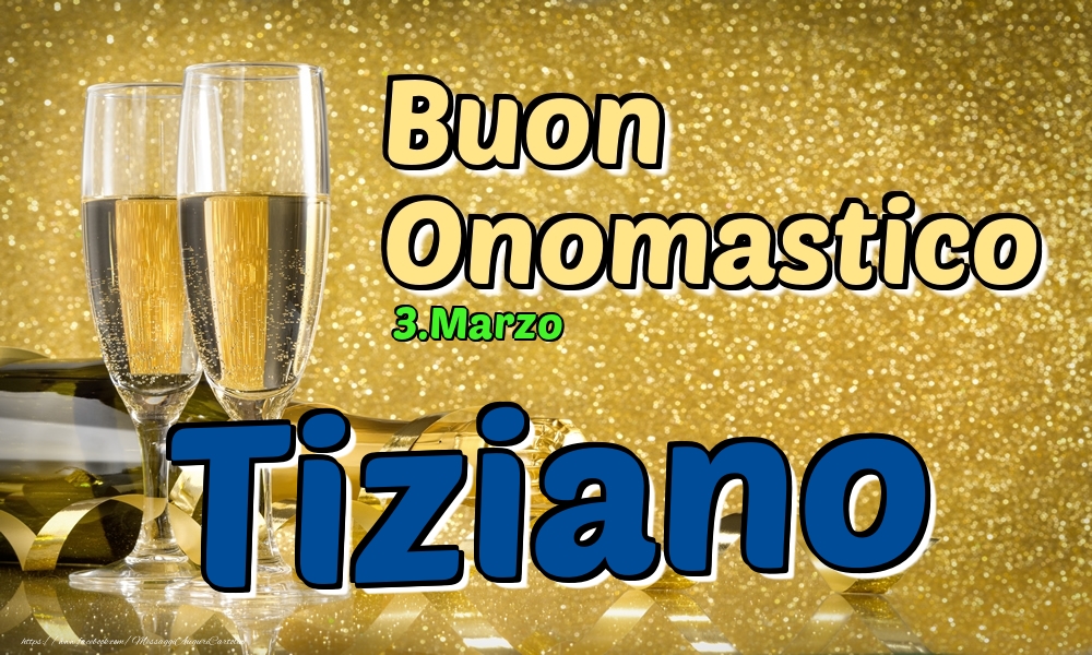 Cartoline di onomastico - Champagne | 3.Marzo - Buon Onomastico Tiziano!