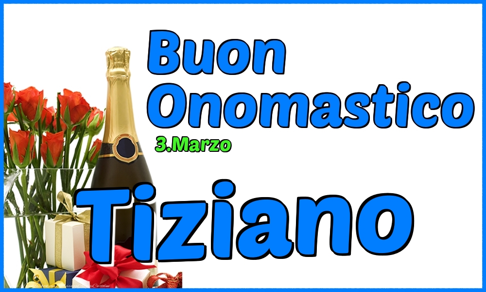 Cartoline di onomastico - Champagne & Rose | 3.Marzo - Buon Onomastico Tiziano!