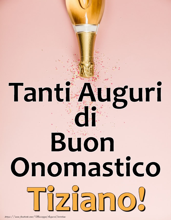 Cartoline di onomastico - Champagne | Tanti Auguri di Buon Onomastico Tiziano!
