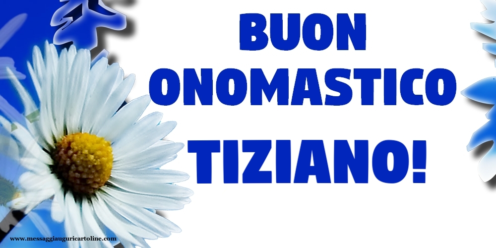 Cartoline di onomastico - Buon Onomastico Tiziano!