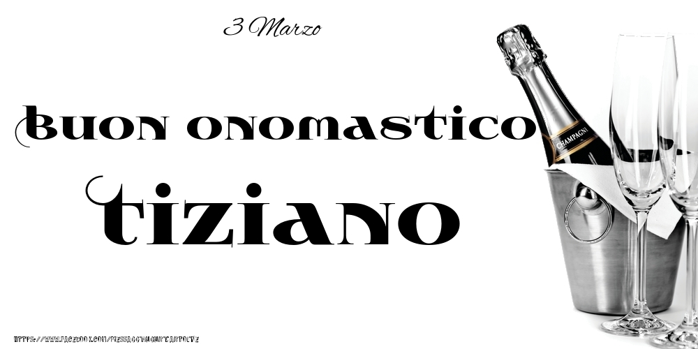 Cartoline di onomastico - Champagne | 3 Marzo - Buon onomastico Tiziano!