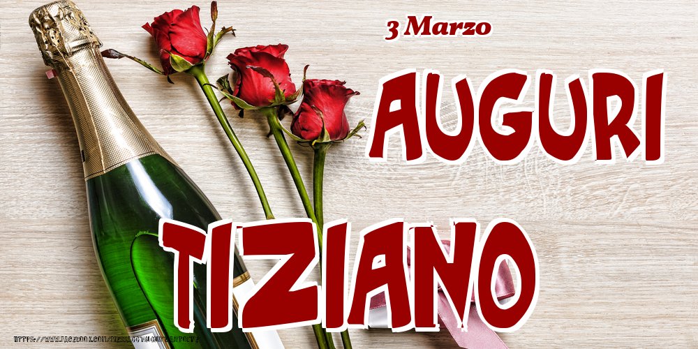Cartoline di onomastico - Champagne & Fiori | 3 Marzo - Auguri Tiziano!