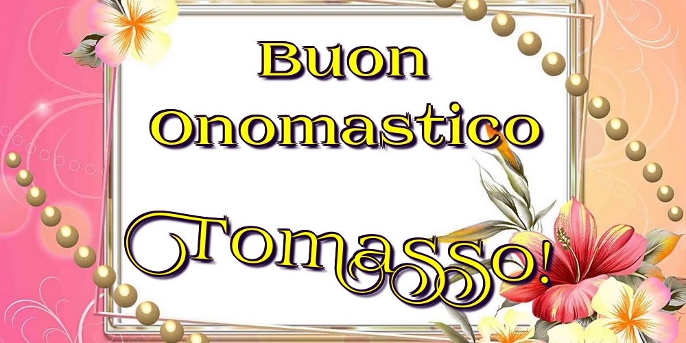 Cartoline di onomastico - Fiori | Buon Onomastico Tomasso!
