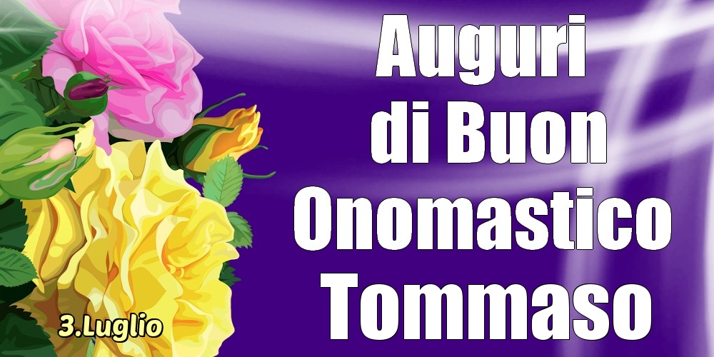 Cartoline di onomastico - 3.Luglio - La mulți ani de ziua onomastică Tommaso!