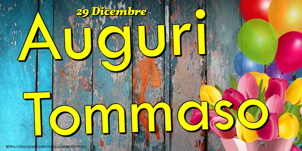 Cartoline di onomastico - Fiori & Palloncini | 29 Dicembre - Auguri Tommaso!
