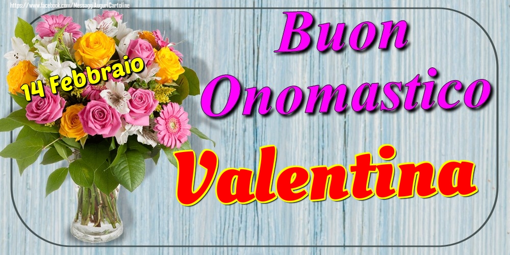Cartoline di onomastico - Fiori | 14 Febbraio - Buon Onomastico Valentina!