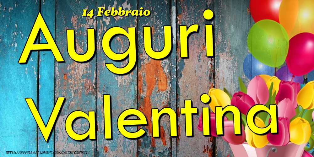 Cartoline di onomastico - Fiori & Palloncini | 14 Febbraio - Auguri Valentina!