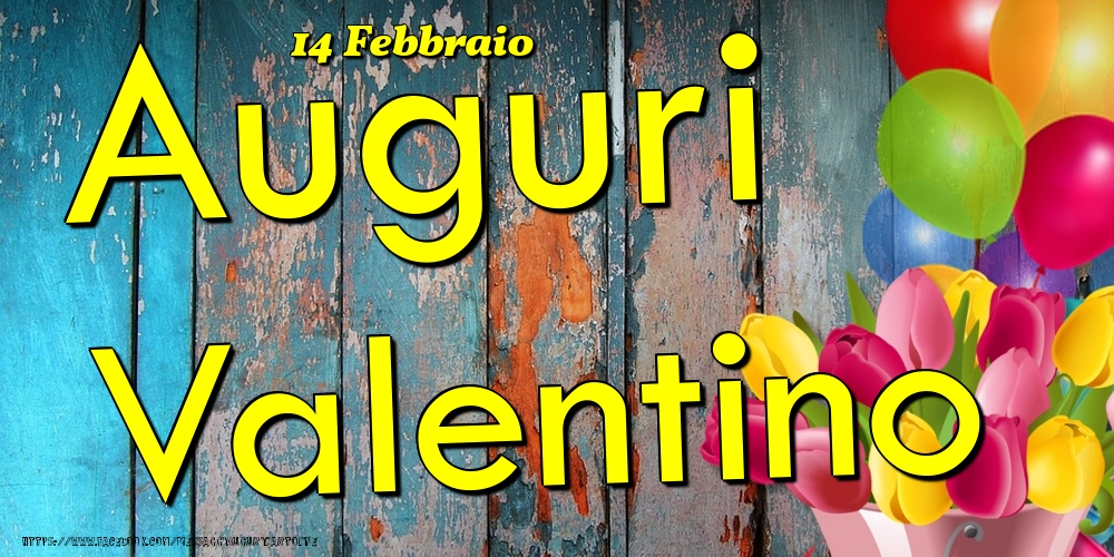 Cartoline di onomastico - Fiori & Palloncini | 14 Febbraio - Auguri Valentino!