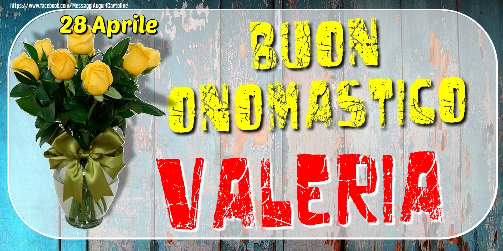 Cartoline di onomastico - Rose | 28 Aprile - Buon Onomastico Valeria!