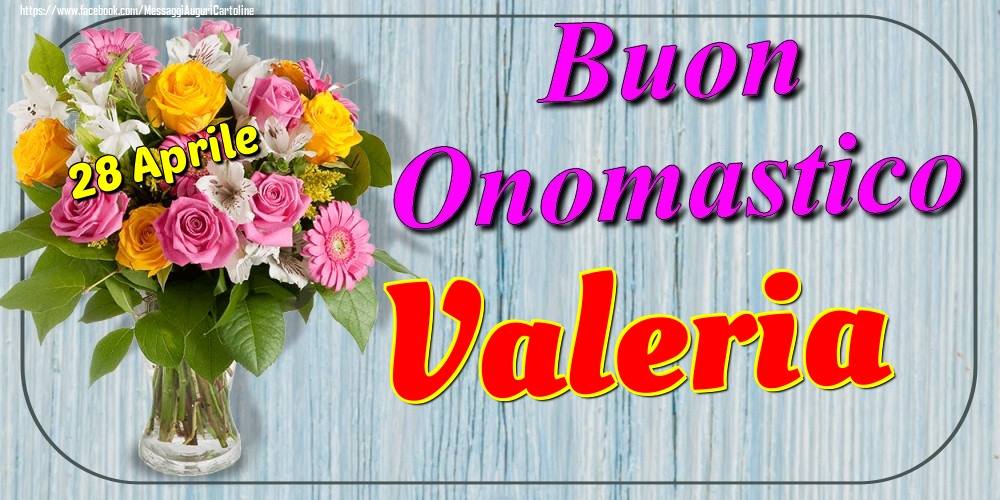 Cartoline di onomastico - Fiori | 28 Aprile - Buon Onomastico Valeria!