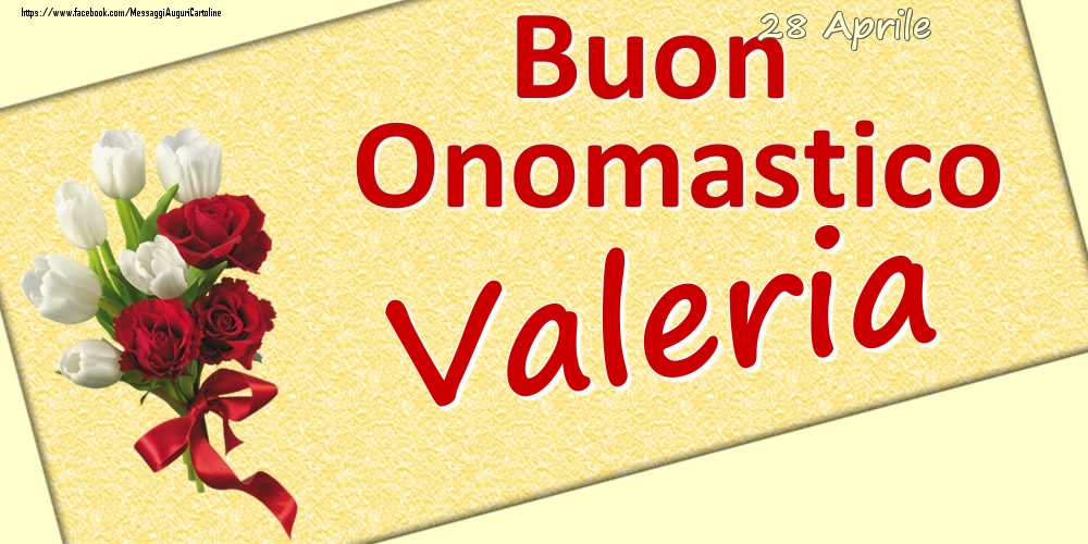 Cartoline di onomastico - Fiori | 28 Aprile: Buon Onomastico Valeria