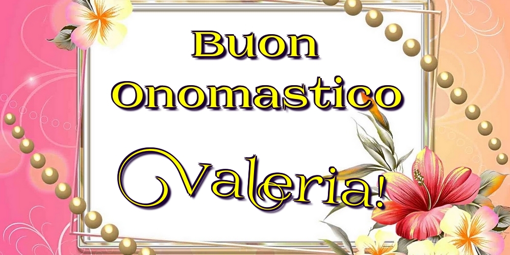 Cartoline di onomastico - Fiori | Buon Onomastico Valeria!