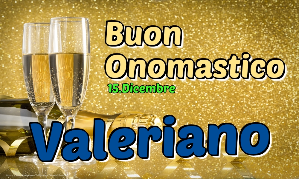 Cartoline di onomastico - Champagne | 15.Dicembre - Buon Onomastico Valeriano!
