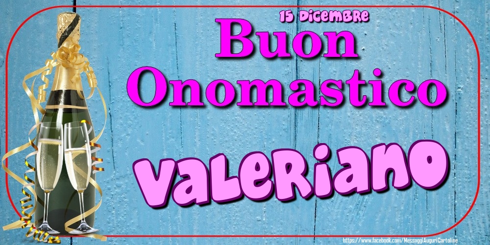 Cartoline di onomastico - 15 Dicembre - Buon Onomastico Valeriano!