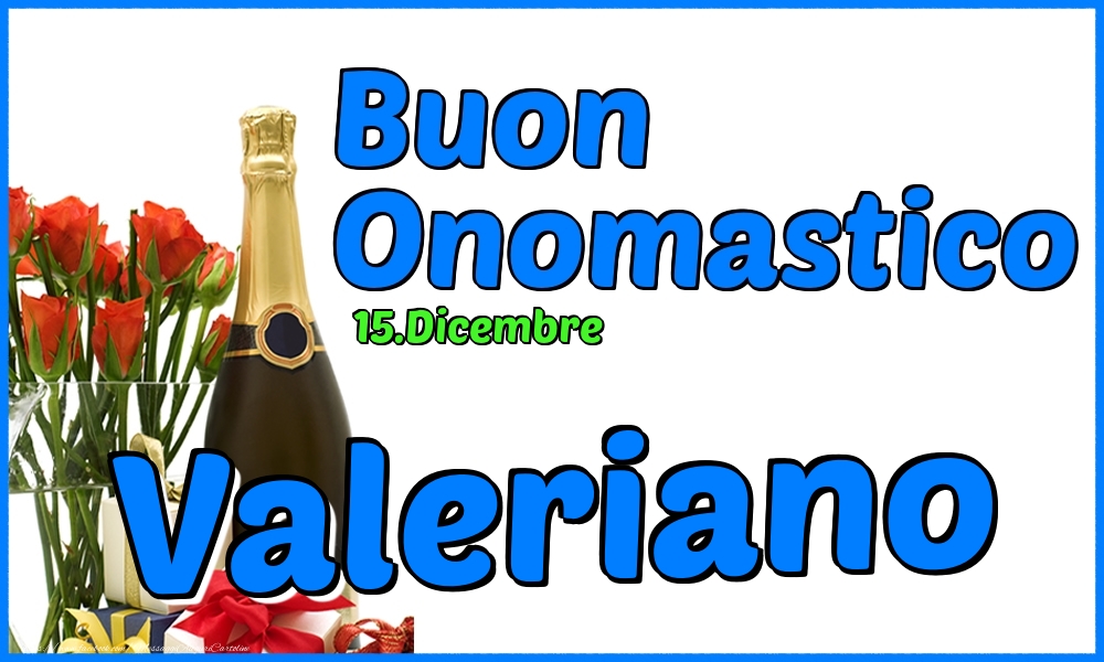 Cartoline di onomastico - Champagne & Rose | 15.Dicembre - Buon Onomastico Valeriano!