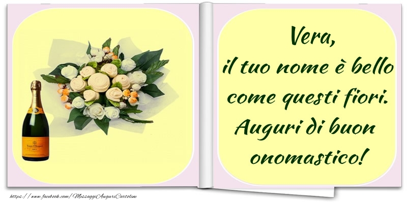 Cartoline di onomastico -  Vera, il tuo nome è bello come questi fiori. Auguri di buon  onomastico!