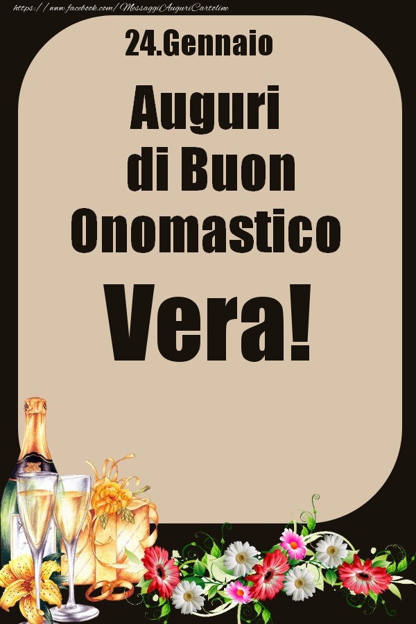 Cartoline di onomastico - Champagne & Fiori | 24.Gennaio - Auguri di Buon Onomastico  Vera!