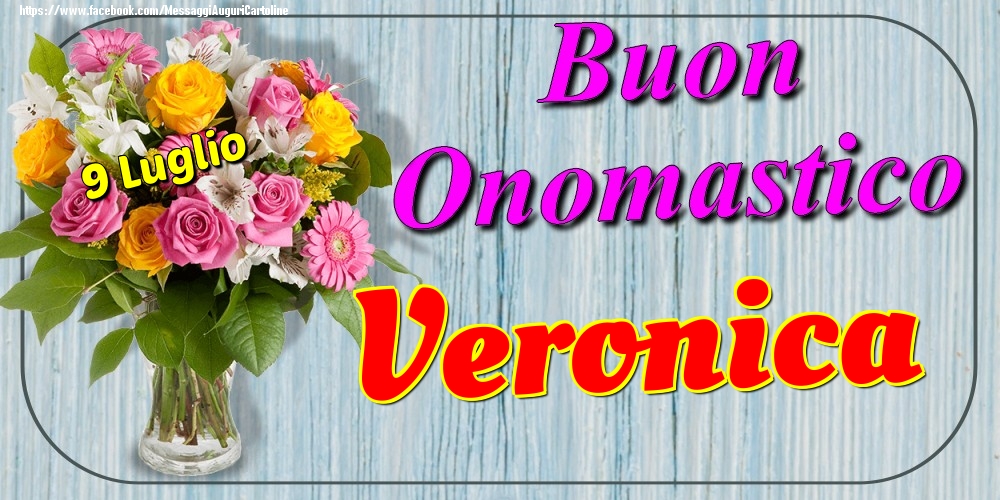 Cartoline di onomastico - Fiori | 9 Luglio - Buon Onomastico Veronica!