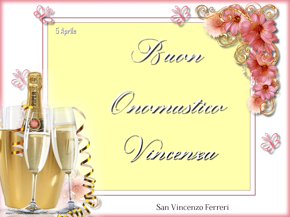 Cartoline di onomastico - Champagne & Fiori | San Vincenzo Ferreri Buon Onomastico, Vincenza! 5 Aprile