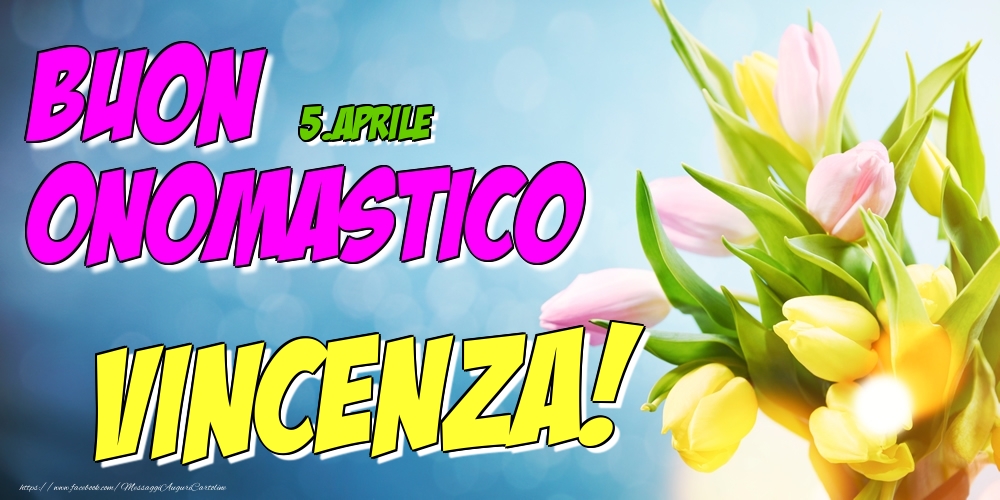 Cartoline di onomastico - Fiori | 5.Aprile - Buon Onomastico Vincenza!