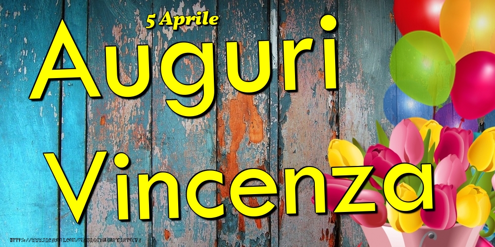 Cartoline di onomastico - Fiori & Palloncini | 5 Aprile - Auguri Vincenza!