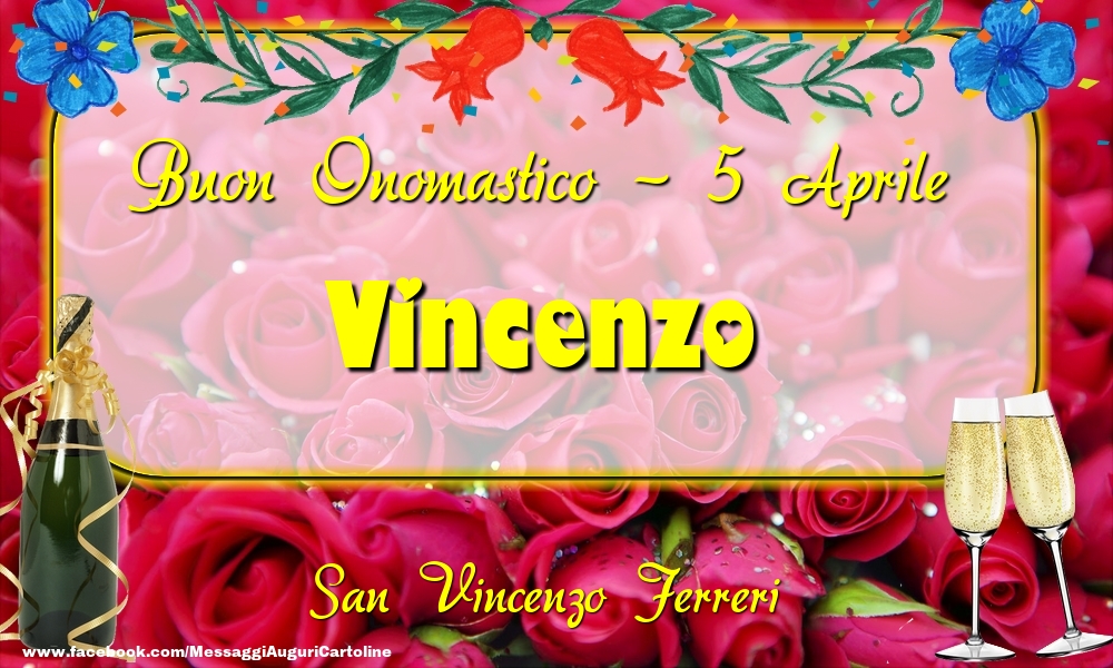 Cartoline di onomastico - Champagne & Rose | San Vincenzo Ferreri Buon Onomastico, Vincenzo! 5 Aprile