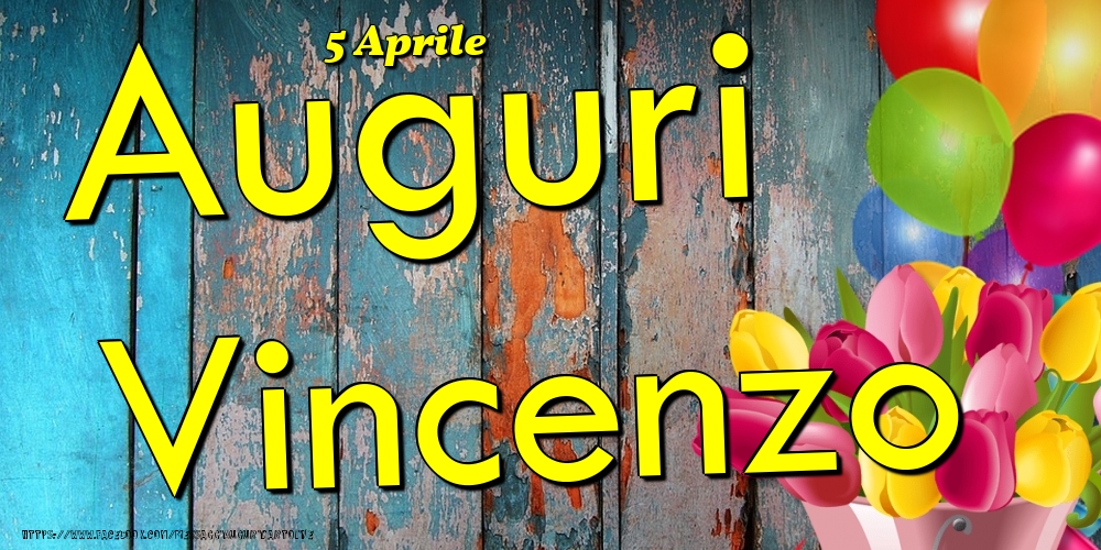 Cartoline di onomastico - Fiori & Palloncini | 5 Aprile - Auguri Vincenzo!