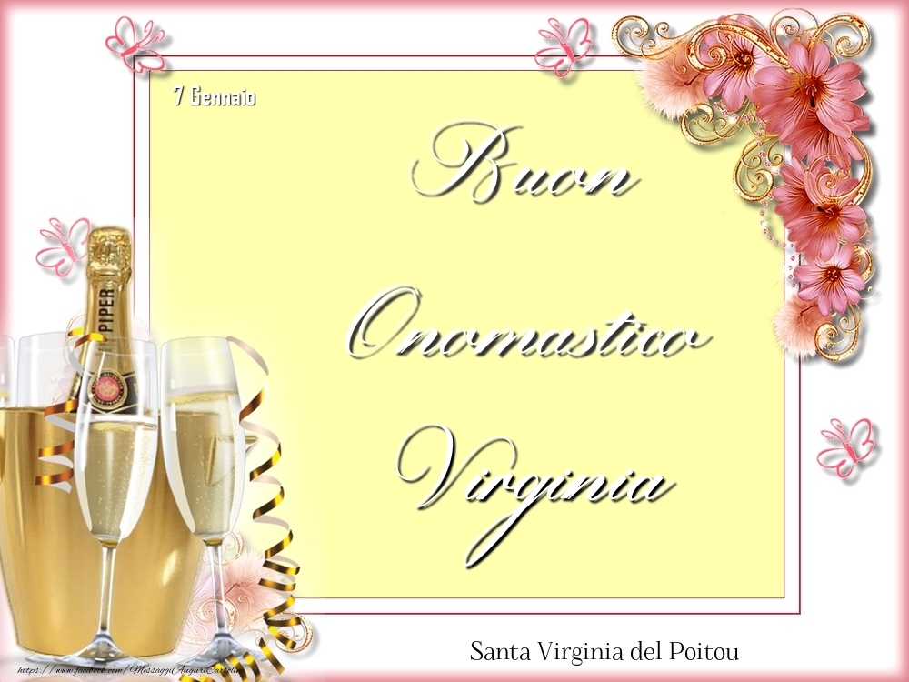 Cartoline di onomastico - Champagne & Fiori | Santa Virginia del Poitou Buon Onomastico, Virginia! 7 Gennaio
